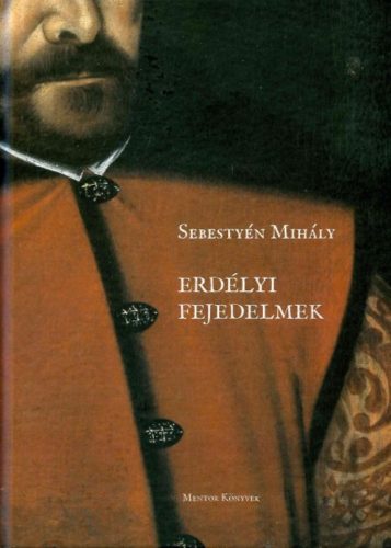 Erdélyi fejedelmek - Sebestyén Mihály