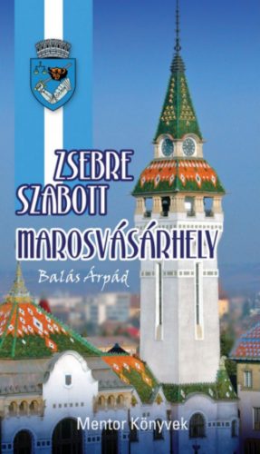 Zsebre szabott Marosvásárhely - Balás Árpád