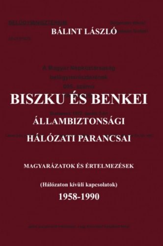 Biszku és Benkei állambiztonsági hálózati parancsai - Bálint László