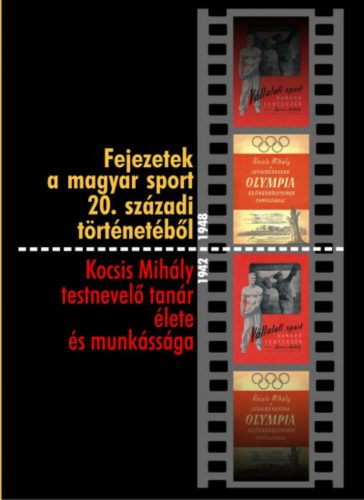 Fejezetek a magyar sport 20. századi történetéből - Kocsis Mihály testnevelő tanár élete és mun