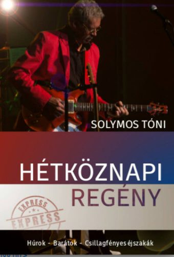 Hétköznapi regény /Húrok - Barátok - Csillagfényes éjszakák (Solymos Tóni)