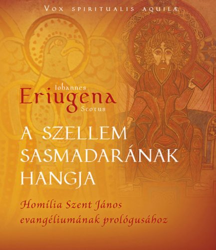 A szellem sasmadarának hangja - Johannes Scotus Eriugena