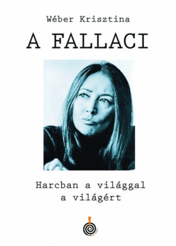 A Fallaci - Harcban a világgal a világért (Wéber Krisztina)