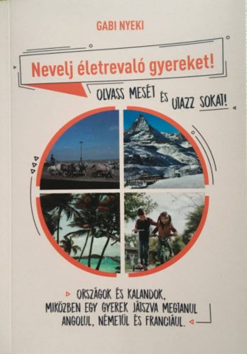 Nevelj életrevaló gyereket! - Olvass mesét és utazz sokat! (Gabi Nyeki)