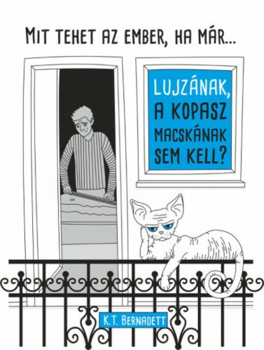 Mit tegyen az ember, ha már . . . Lujzának, a kopasz macskának sem kell? (K. T. Bernadett)