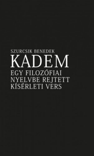 Kadem - Egy filozófiai nyelvbe rejtett kísérleti vers - Szurcsik Benedek