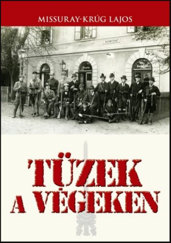 Tüzek a végeken - Missuray-Krug Lajos