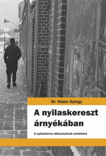 A nyilaskereszt árnyékában - Nádor György