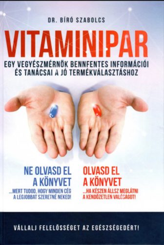 Vitaminipar - Egy vegyészmérnök bennfentes információi és tanácsai a jó termékválasztáshoz - Dr. Bíró Szabolcs