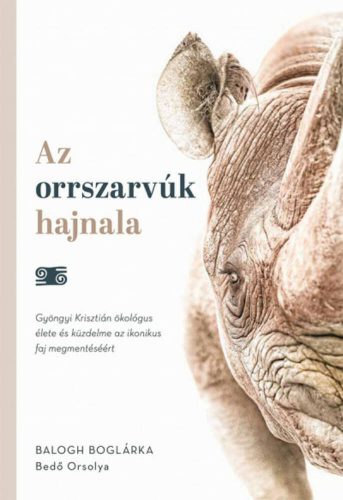 Az orrszarvúk hajnala - Balogh Boglárka - Bedő Orsolya