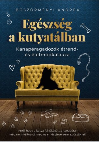 Egészség a kutyatálban - Kanapéragadozók étrend- és életmódkalauza - Böszörményi Andrea