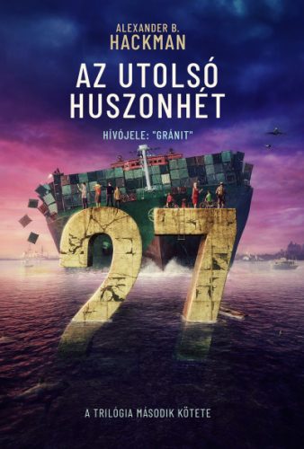 Az utolsó huszonhét 2. Hívójele: Gránit - Alexander B. Hackman