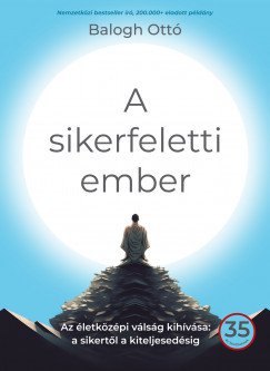 A sikerfeletti ember - Balogh Ottó