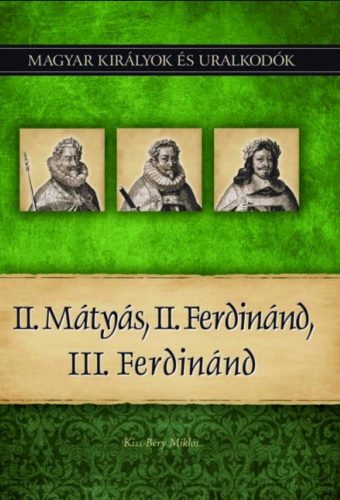 II. Mátyás, II. Ferdinánd, III. Ferdinánd - Kiss-Béry Miklós