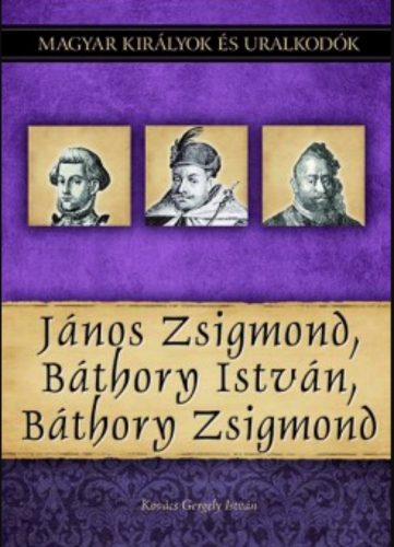 János Zsigmond, Báthory István, Báthory Zsigmond - Kovács Gergely István