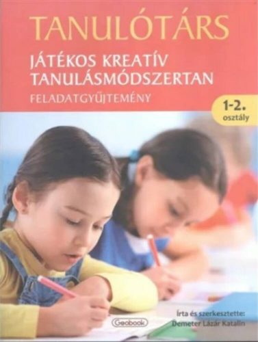 Tanulótárs - játékos kreatív tanulásmódszertan - feladatgyűjtemény 1-2. Osztály - Demeter Lázár