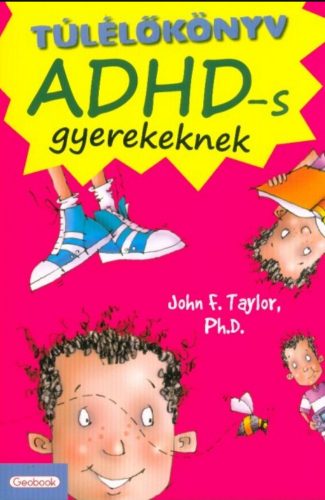 Túlélőkönyv ADHD-s gyerekeknek - John F. Taylor Ph.D