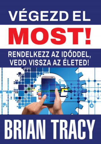 Végezd el most! - Rendelkezz az időddel, vedd vissza az életed! - Brian Tracy