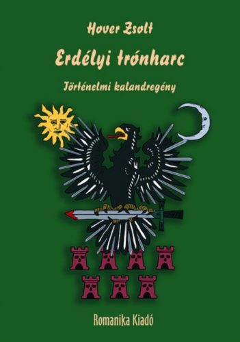 Erdélyi trónharc - Történelmi kalandregény - Hover Zsolt