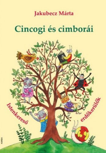 Cincogi és cimborái  - Istenkereső erdőkerülők - Jakubecz Márta