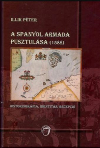 A spanyol armada pusztulása (1588) - Illik Péter