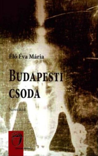 Budapesti csoda - Élő Éva Mária