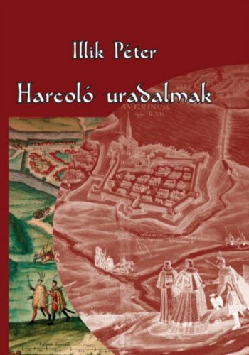 Harcoló uradalmak - Illik Péter