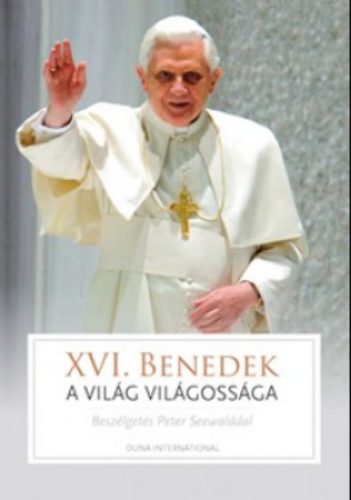 A világ világossága - Beszélgetés Peter Seewalddal - Joseph Ratzinger (XVI. Benedek pápa)