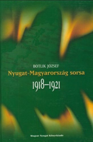 Nyugat-Magyarország sorsa 1918-1921 - Botlik József