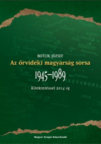 Az őrvidéki magyarság sorsa 1945-1989 - Kitekintéssel 2014-ig - Botlik József