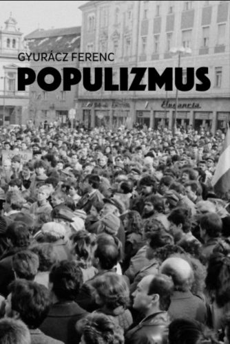 Populizmus - Tanulmányok 1991-2017 - Gyurácz Ferenc