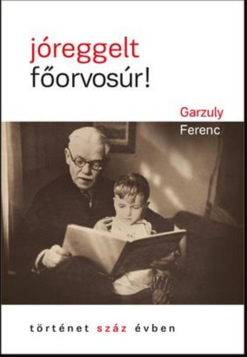 Jóreggelt, főorvosúr! - Garzuly Ferenc