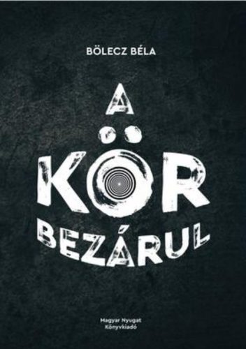 A kör bezárul - Bölecz Béla