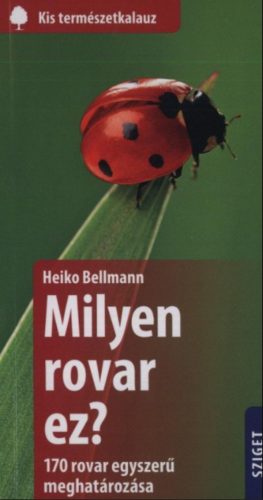 Milyen rovar ez? - 170 rovar egyszerű meghatározása - Heiko Bellmann