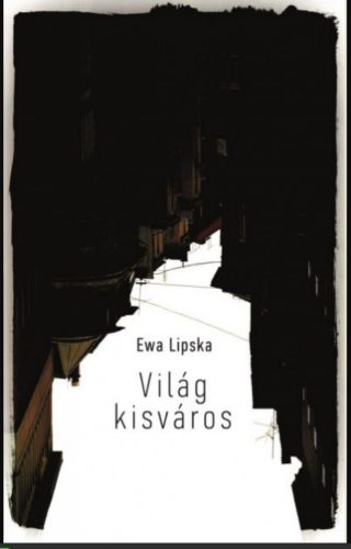 Világ kisváros - Ewa Lipska