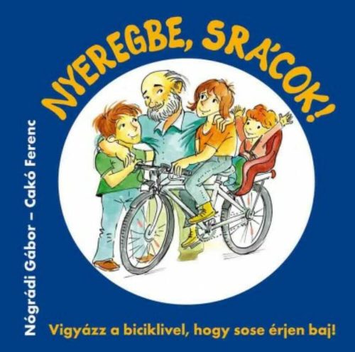 Nyeregbe, srácok! - Vigyázz a biciklivel, hogy sose érjen baj! (Nógrádi Gábor)