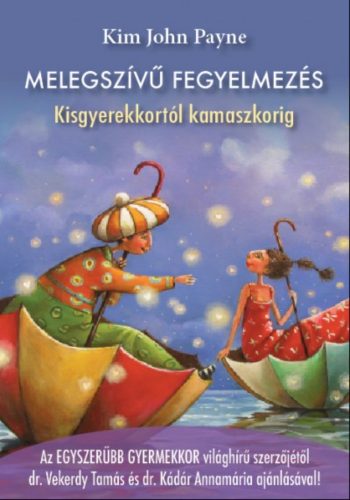 Melegszívű fegyelmezés - Kim John Payne