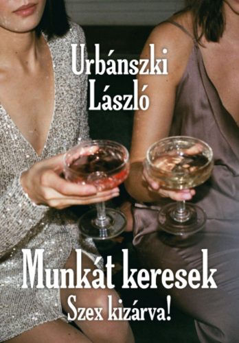 Munkát keresek. Szex kizárva! - Urbánszki László