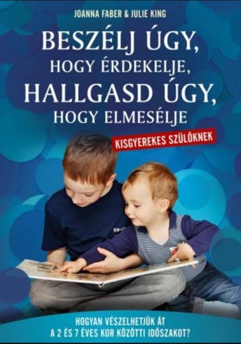 Beszélj úgy, hogy érdekelje, hallgasd úgy, hogy elmesélje - kisgyerekes szülőknek