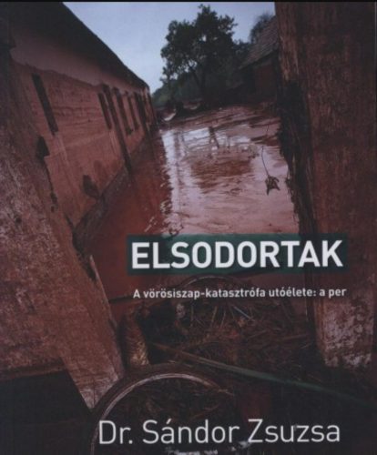 Elsodortak - A vörösiszap-katasztrófa utóélete: a per - Dr. Sándor Zsuzsa