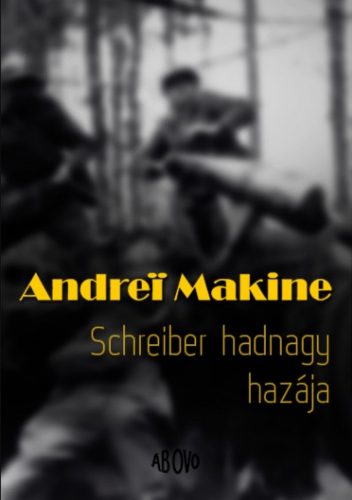 Schreiber hadnagy hazája - Egy élet regénye - Andrei Makine