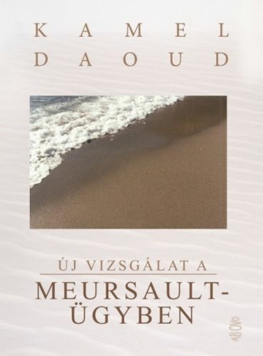 Új vizsgálat a Meursault-ügyben - Kamel Daoud