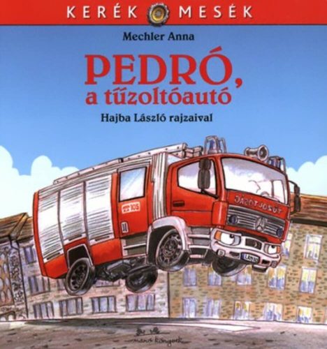 Pedró, a tűzoltóautó - Kerék mesék (Hajba László)