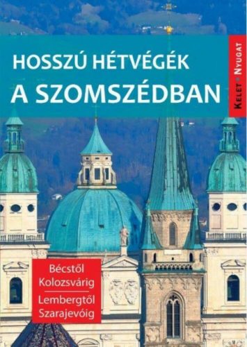 Hosszú hétvégék a szomszédban - Bécstől Kolozsvárig, Lembergtől Szarajevóig (Farkas Zoltán)