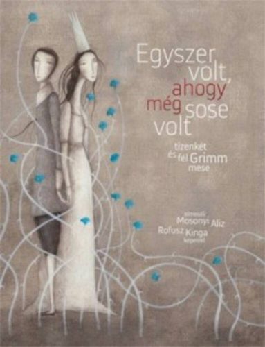 Egyszer volt, ahogy még sose volt /Tizenkét és fél Grimm mese (Rofusz Kinga)