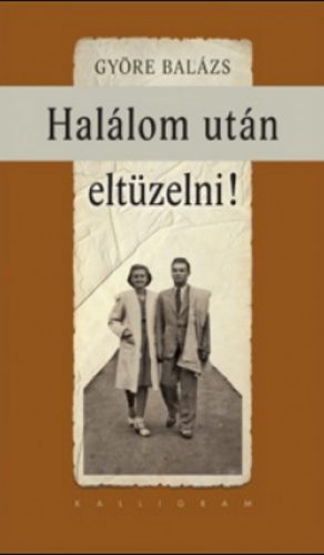 HALÁLOM UTÁN ELTÜZELNI!