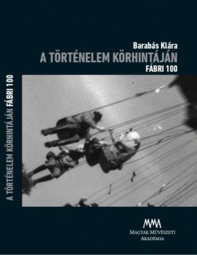 A történelem körhintáján  Fábri 100  DVD melléklettel (Barabás Klára)