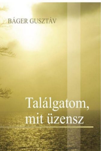 Találgatom, mit üzensz - Báger Gusztáv