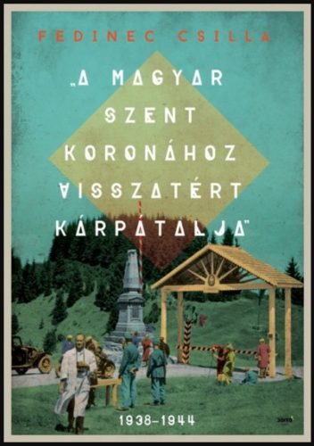 A Magyar Szent Koronához visszatért Kárpátalja - Fedinec Csilla