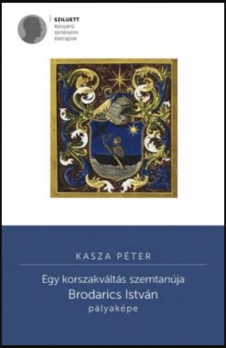 Egy korszakváltás szemtanúja - Brodarics István pályaképe - Kasza Péter